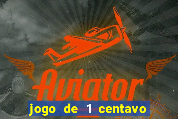 jogo de 1 centavo no esporte da sorte